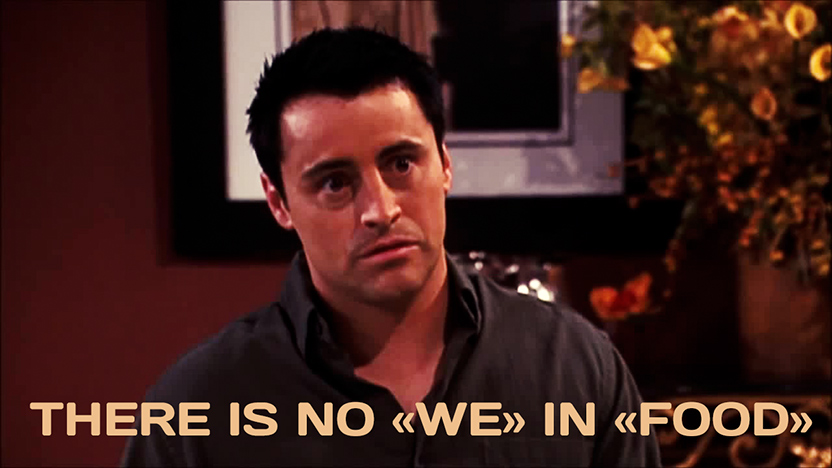there is no we in food